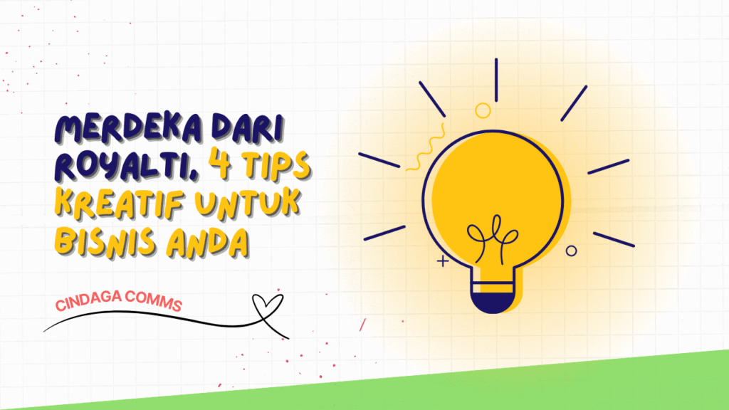 Cindaga Merdeka dari Royalti, 4 Tips Kreatif untuk Bisnis Anda